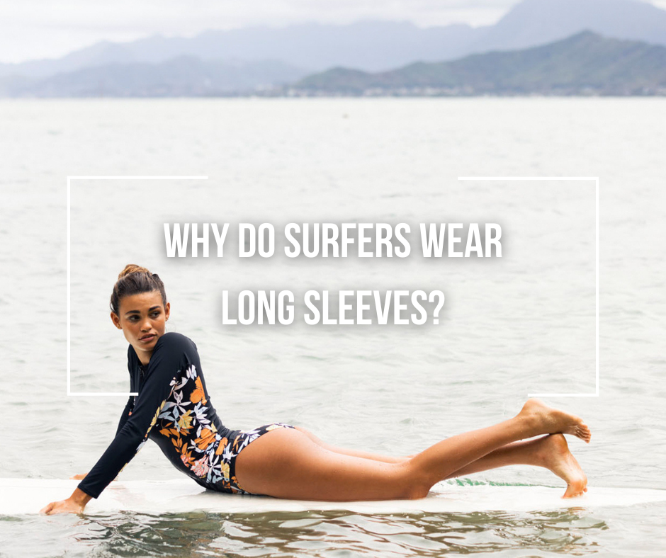 Why Do Surfers Wear Long Sleeves? - Wetsuit Wearhouse Blog