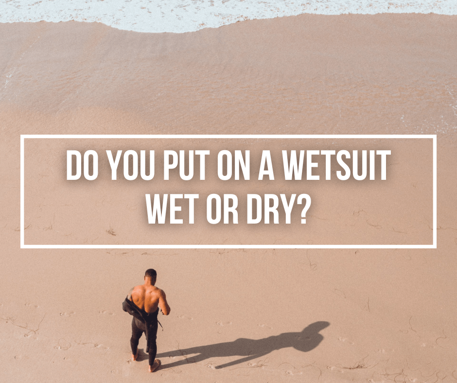 Do You Put On A Wetsuit Wet Or Dry? Wetsuit Wearhouse Blog