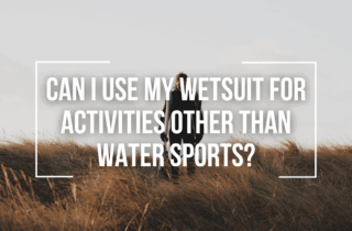 Can I Use My Wetsuit For Activities Other Than Water Sports?