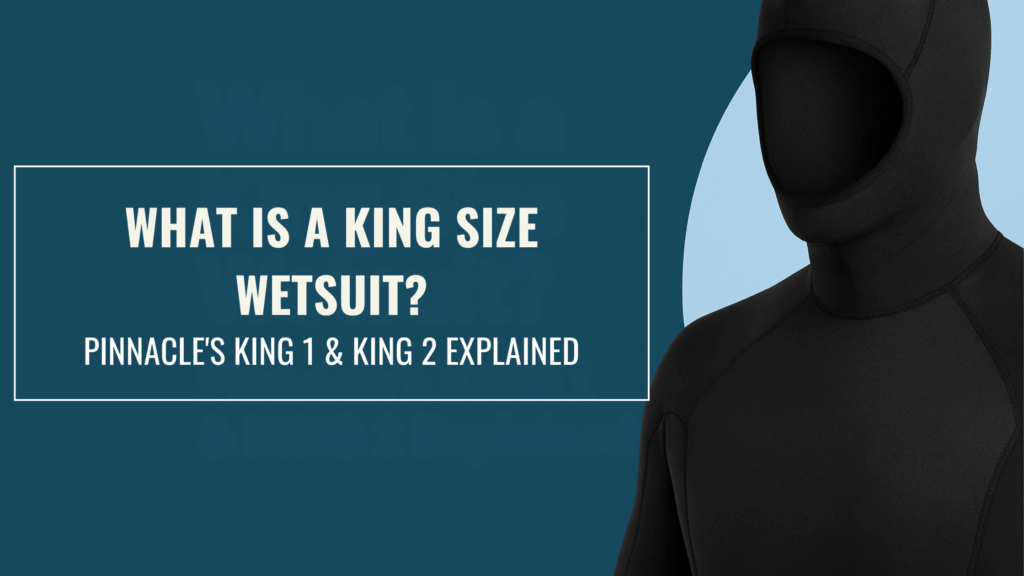 what is a king size wetsuit? pinnacle's king sizing explained.